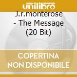 J.r.monterose - The Message (20 Bit) cd musicale di J.R.MONTEROSE