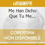 Me Han Dicho Que Tu Me... cd