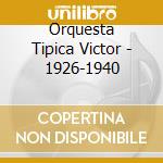Orquesta Tipica Victor - 1926-1940 cd musicale di ORQUESTRA TIPICA VIC