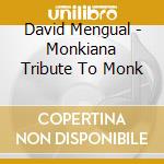 David Mengual - Monkiana Tribute To Monk cd musicale di DAVID MENGUAL