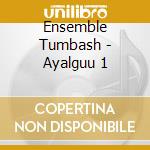 Ensemble Tumbash - Ayalguu 1 cd musicale di Ensemble Tumbash