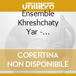 Ensemble Khreshchaty Yar - Traditional Songs From The Ukraine Vol.1 cd