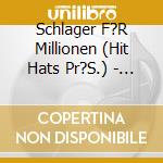 Schlager F?R Millionen (Hit Hats Pr?S.) - 'Nicki, Cindy & Bert, Andy Borg, Bernd Cl' cd