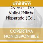 Diverse - Die Volkst?Mliche Hitparade (Cd Nr. 2) cd musicale di Diverse