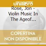 Rose, Jon - Violin Music In The Ageof... cd