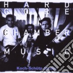 Hans Koch / Martin Schutz / Fredy Studer - Hardcore Chambermusic