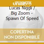 Lucas Niggli / Big Zoom - Spawn Of Speed cd musicale di Lucas & big Niggli