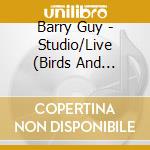 Barry Guy - Studio/Live (Birds And Blades) (2 Cd) cd musicale di GUY/PARKER