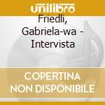 Friedli, Gabriela-wa - Intervista cd musicale di Gabriela-wa Friedli