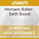 Hermann Buhler - Earth Bound cd musicale di Hermann Buhler