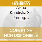 Aisha Kandisha'S - Jarring Effects cd musicale di Aisha Kandisha'S