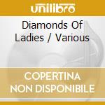 Diamonds Of Ladies / Various cd
