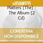 Platters (The) - The Album (2 Cd) cd musicale di Platters