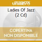 Ladies Of Jazz (2 Cd) cd