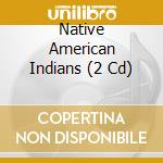 Native American Indians (2 Cd) cd