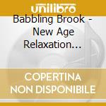 Babbling Brook - New Age Relaxation Soundscape cd