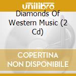 Diamonds Of Western Music (2 Cd) cd musicale di Artisti Vari