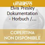 Elvis Presley Dokumentation - Horbuch / Various cd musicale di Elvis Presley Dokumentation