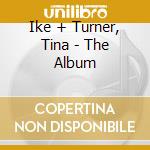 Ike + Turner, Tina - The Album cd musicale di Ike + Turner, Tina