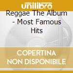 Reggae The Album - Most Famous Hits cd musicale