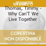 Thomas, Timmy - Why Can'T We Live Together cd