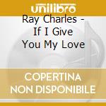 Ray Charles - If I Give You My Love cd