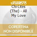 Chi-Lites (The) - All My Love cd