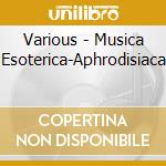 Various - Musica Esoterica-Aphrodisiaca cd