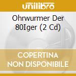 Ohrwurmer Der 80Iger (2 Cd) cd