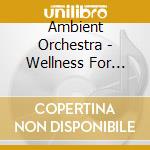 Ambient Orchestra - Wellness For Dogs (2 Cd) cd musicale di Ambient Orchestra