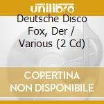 Deutsche Disco Fox, Der / Various (2 Cd) cd musicale di Various