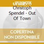 Christoph Spendel - Out Of Town cd