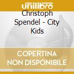 Christoph Spendel - City Kids cd