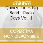 Quincy Jones Big Band - Radio Days Vol. 1 cd musicale di Quincy Jones Big Band