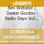 Ben Webster / Dexter Gordon - Radio Days Vol 10 cd musicale di WEBSTER-GORDON