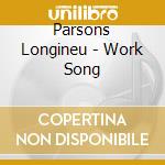Parsons Longineu - Work Song