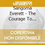 Sangoma Everett - The Courage To Listen To Your Heart cd