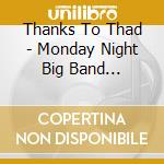 Thanks To Thad - Monday Night Big Band... cd