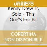 Kenny Drew Jr. Solo - This One'S For Bill cd