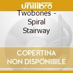 Twobones - Spiral Stairway cd musicale di TWOBONES