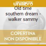 Old time southern dream - walker sammy cd