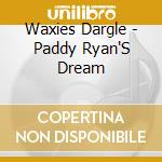 Waxies Dargle - Paddy Ryan'S Dream cd