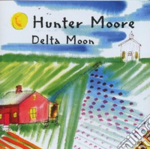 Hunter Moore - Delta Moon cd musicale di Hunter Moore