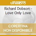 Richard Dobson - Love Only Love cd