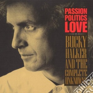 Bucky Halker - Passion Politics Love cd musicale di BUCKY HALKER & COMPL