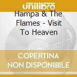 Hampa & The Flames - Visit To Heaven cd musicale di Hampa & The Flames