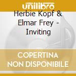 Herbie Kopf & Elmar Frey - Inviting cd musicale di Herbie Kopf & Elmar Frey