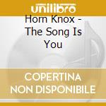 Horn Knox - The Song Is You cd musicale di Horn Knox