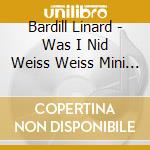 Bardill Linard - Was I Nid Weiss Weiss Mini Geiss cd