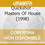 Quickshot - Masters Of House (1998) cd